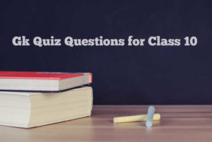 Gk Quiz Questions for Class 10 with Answers